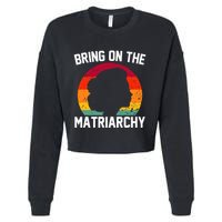 Bring On The Matriarchy Funny Humorous Feminist Statement Cropped Pullover Crew