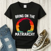 Bring On The Matriarchy Funny Humorous Feminist Statement Womens T-Shirt