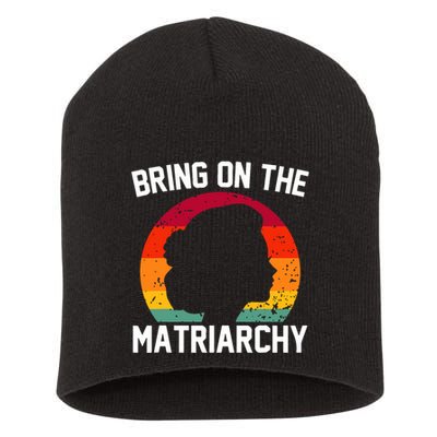 Bring On The Matriarchy Funny Humorous Feminist Statement Short Acrylic Beanie