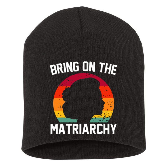 Bring On The Matriarchy Funny Humorous Feminist Statement Short Acrylic Beanie