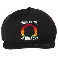 Bring On The Matriarchy Funny Humorous Feminist Statement Wool Snapback Cap