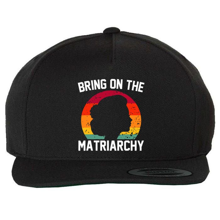 Bring On The Matriarchy Funny Humorous Feminist Statement Wool Snapback Cap