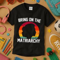 Bring On The Matriarchy Funny Humorous Feminist Statement Kids T-Shirt