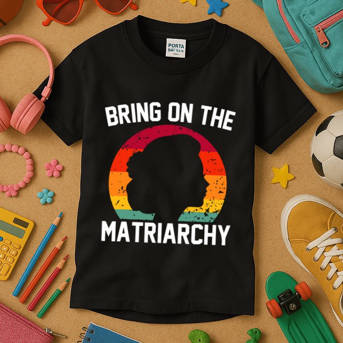 Bring On The Matriarchy Funny Humorous Feminist Statement Kids T-Shirt