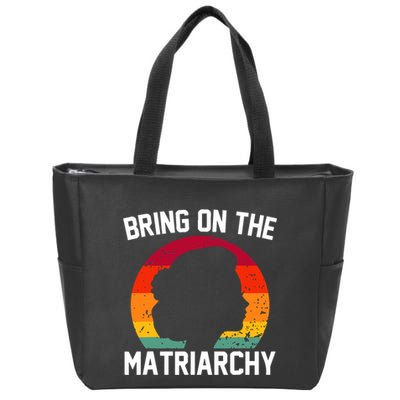Bring On The Matriarchy Funny Humorous Feminist Statement Zip Tote Bag