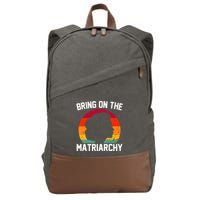 Bring On The Matriarchy Funny Humorous Feminist Statement Cotton Canvas Backpack