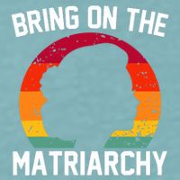 Bring On The Matriarchy Funny Humorous Feminist Statement Sueded Cloud Jersey T-Shirt