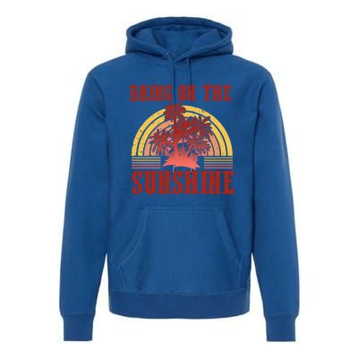 Bring On The Sunshine Graphic Gift Premium Hoodie