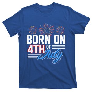 Born On The Fourth Of July 4th Of July Birthday Patriotic Funny Gift T-Shirt