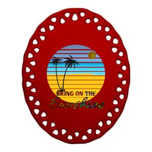 Bring On The Sunshine Beach Vacation Summer Cool Gift Ceramic Oval Ornament