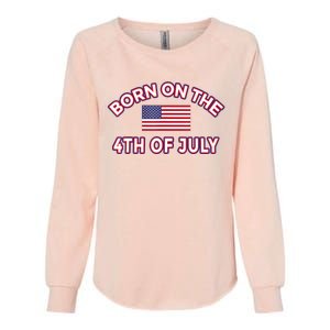 BORN ON THE 4TH OF JULY Birthday Womens California Wash Sweatshirt