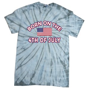 BORN ON THE 4TH OF JULY Birthday Tie-Dye T-Shirt