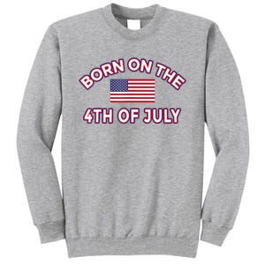 BORN ON THE 4TH OF JULY Birthday Tall Sweatshirt