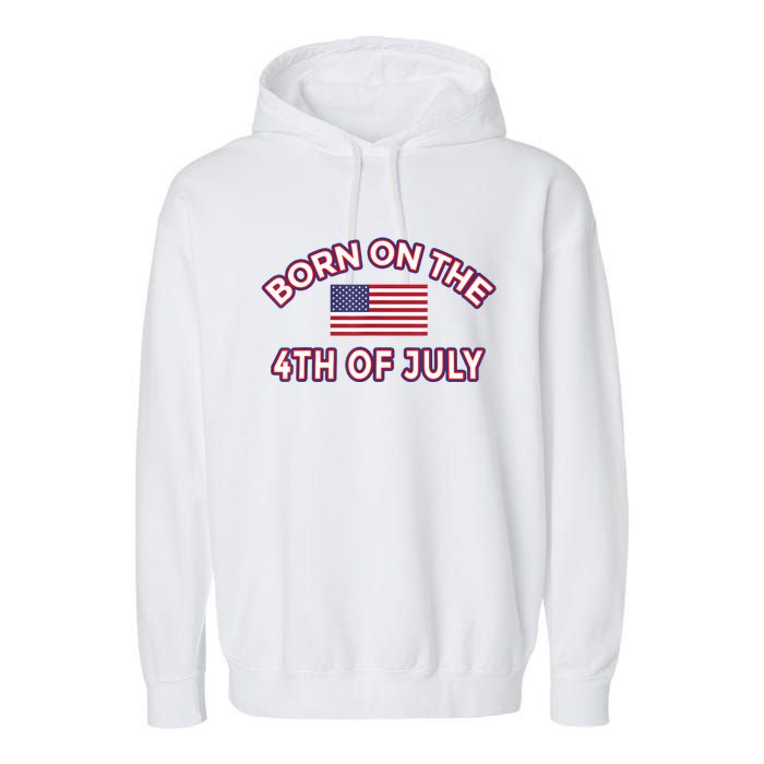 BORN ON THE 4TH OF JULY Birthday Garment-Dyed Fleece Hoodie