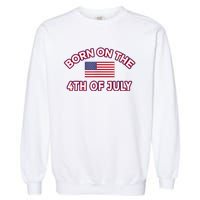 BORN ON THE 4TH OF JULY Birthday Garment-Dyed Sweatshirt