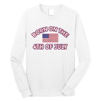 BORN ON THE 4TH OF JULY Birthday Long Sleeve Shirt