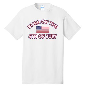 BORN ON THE 4TH OF JULY Birthday Tall T-Shirt