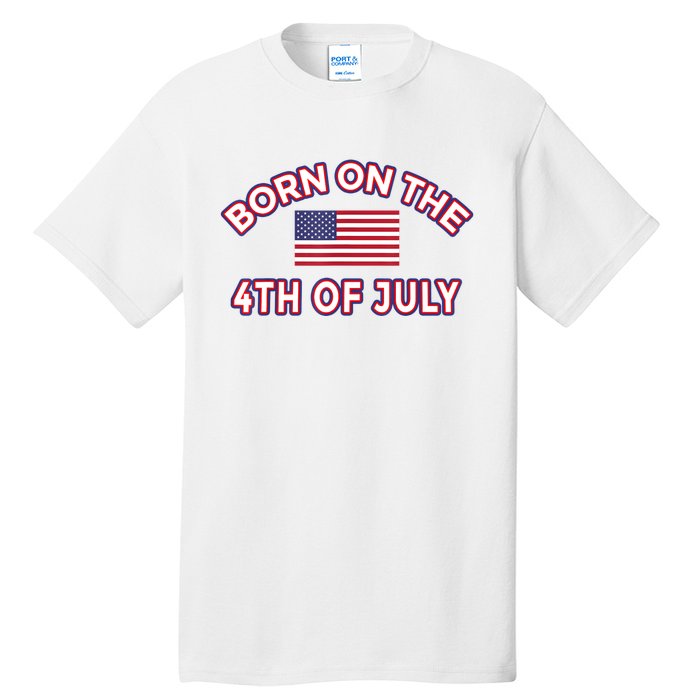 BORN ON THE 4TH OF JULY Birthday Tall T-Shirt