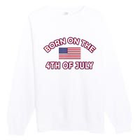 BORN ON THE 4TH OF JULY Birthday Premium Crewneck Sweatshirt