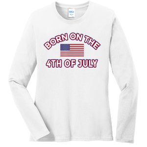 BORN ON THE 4TH OF JULY Birthday Ladies Long Sleeve Shirt