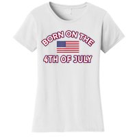 BORN ON THE 4TH OF JULY Birthday Women's T-Shirt