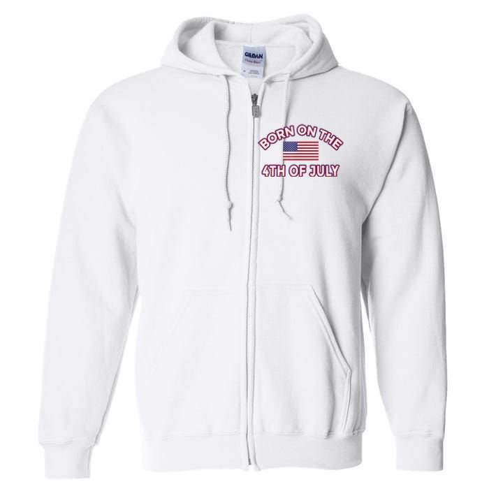 BORN ON THE 4TH OF JULY Birthday Full Zip Hoodie