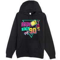 Bride Of The 90s Retro 90s Bride Bachelorette Party Premium Pullover Hoodie