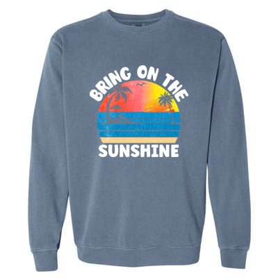 Bring On The Sunshine Summer Beach Vibes Vacation Vintage Gift Garment-Dyed Sweatshirt