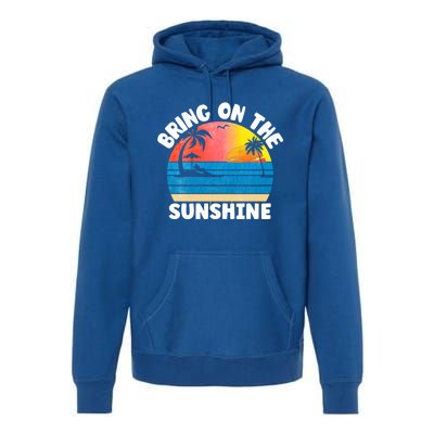 Bring On The Sunshine Summer Beach Vibes Vacation Vintage Gift Premium Hoodie