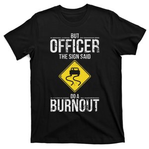 But Officer The Sign Said Do A Burnout Funny Driving T-Shirt