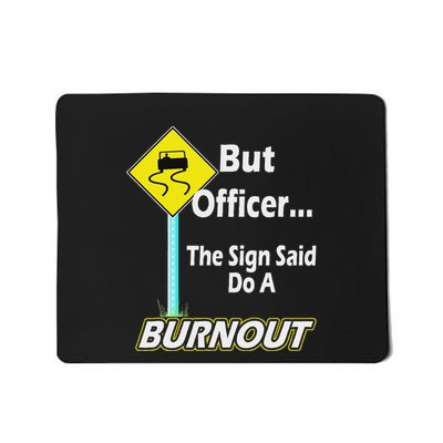But Officer The Sign Said Do A Burnout Funny Mousepad