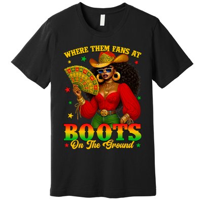 Boots On The Ground Juneteenth Cowgirl Where Them Fans At   Premium T-Shirt