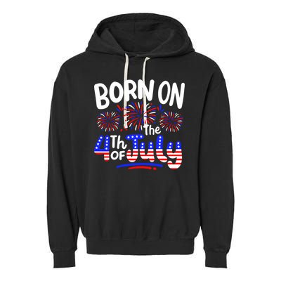 Born On The 4th Of July Birthday Party Usa Garment-Dyed Fleece Hoodie