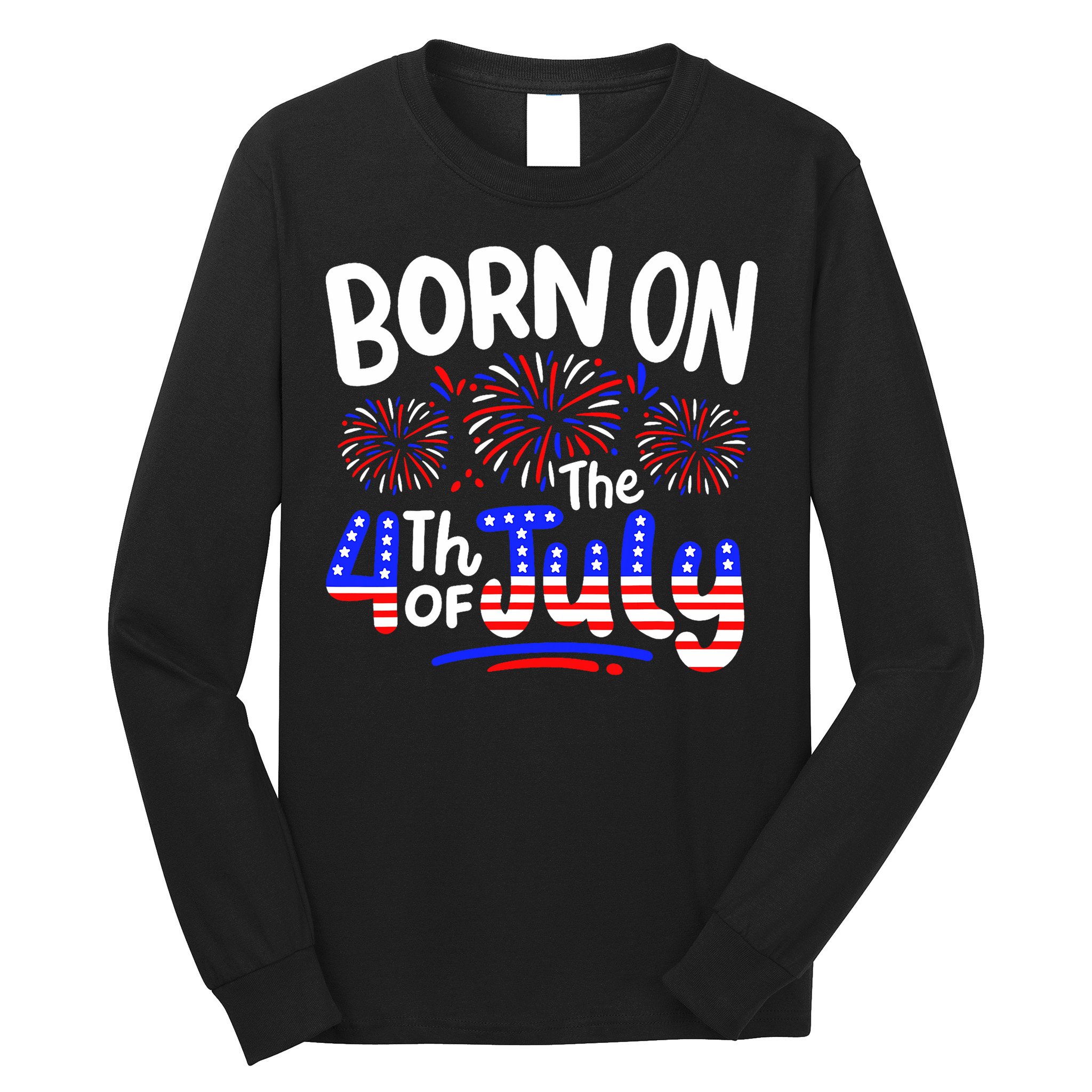 Born On The 4th Of July Birthday Party Usa Long Sleeve Shirt
