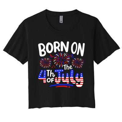 Born On The 4th Of July Birthday Party Usa Women's Crop Top Tee