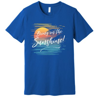 Bring On The Sunshine Hawaiian Tropical Beach Vacation Great Gift Premium T-Shirt