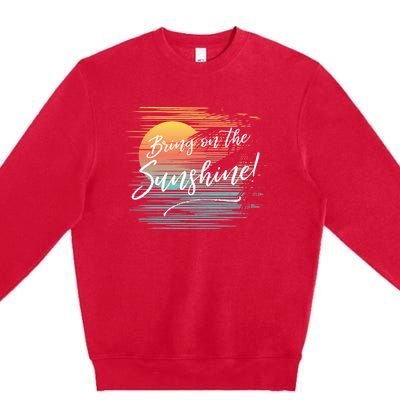 Bring On The Sunshine Hawaiian Tropical Beach Vacation Great Gift Premium Crewneck Sweatshirt