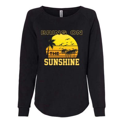 Bring On The Sunshine Summer Season Summer Vibes Gift Womens California Wash Sweatshirt