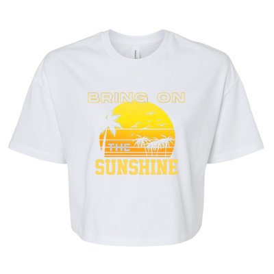 Bring On The Sunshine Summer Season Summer Vibes Gift Bella+Canvas Jersey Crop Tee