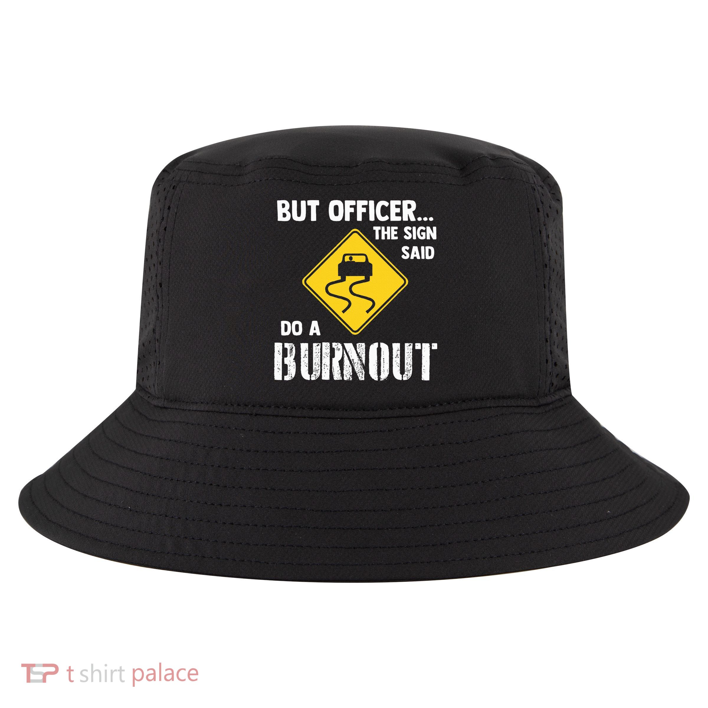 But Officer The Sign Said Do A Burnout Cool Comfort Performance Bucket Hat