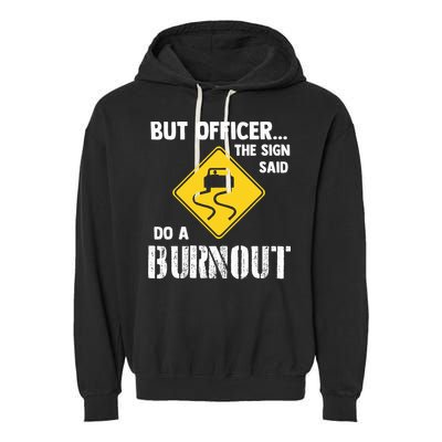 But Officer The Sign Said Do A Burnout Garment-Dyed Fleece Hoodie