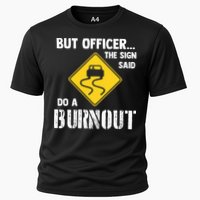 But Officer The Sign Said Do A Burnout Cooling Performance Crew T-Shirt