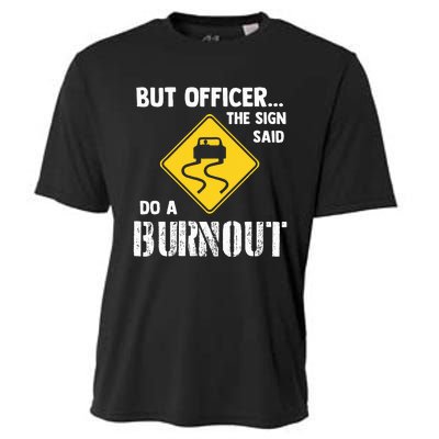 But Officer The Sign Said Do A Burnout Cooling Performance Crew T-Shirt