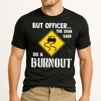 But Officer The Sign Said Do A Burnout Cooling Performance Crew T-Shirt