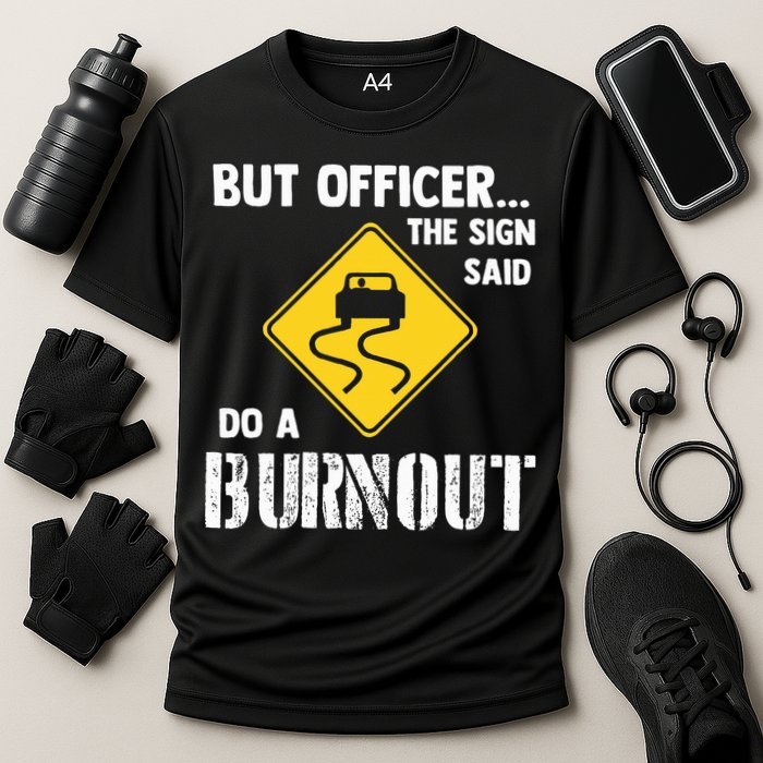 But Officer The Sign Said Do A Burnout Cooling Performance Crew T-Shirt