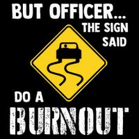 But Officer The Sign Said Do A Burnout Cooling Performance Crew T-Shirt