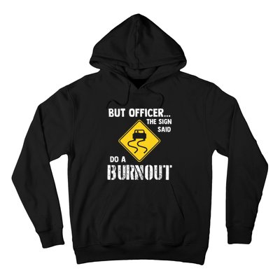 But Officer The Sign Said Do A Burnout Hoodie