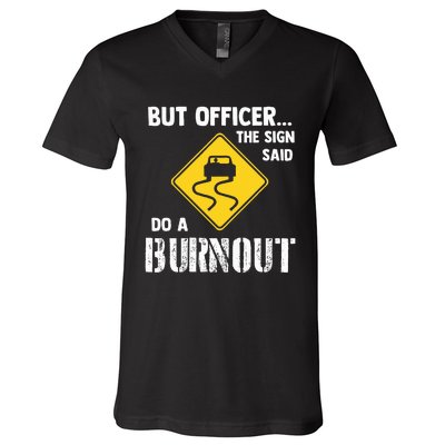 But Officer The Sign Said Do A Burnout V-Neck T-Shirt