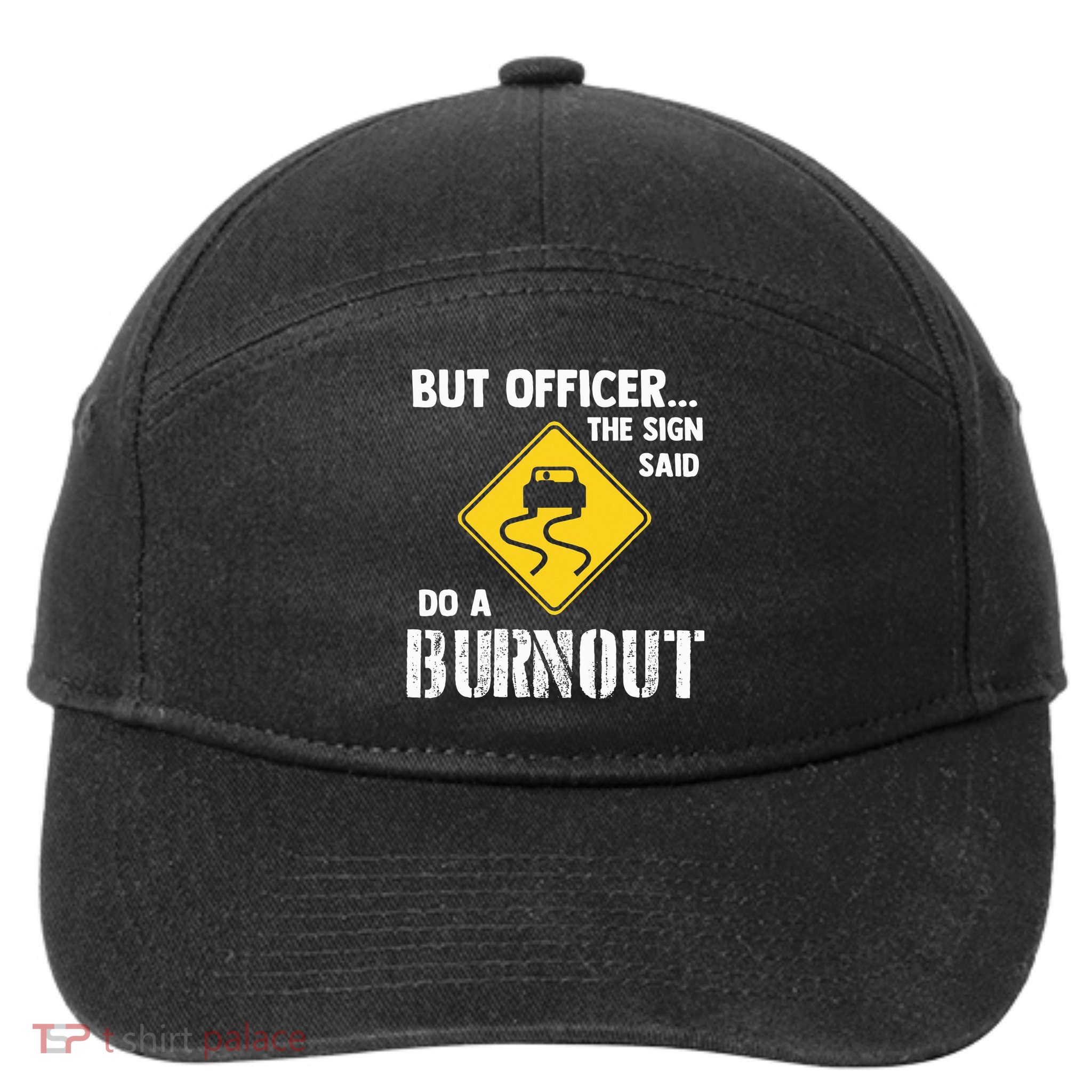 But Officer The Sign Said Do A Burnout 7-Panel Snapback Hat