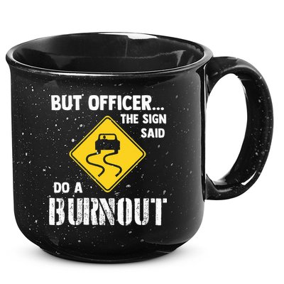 But Officer The Sign Said Do A Burnout 15oz Campfire Ceramic Mug